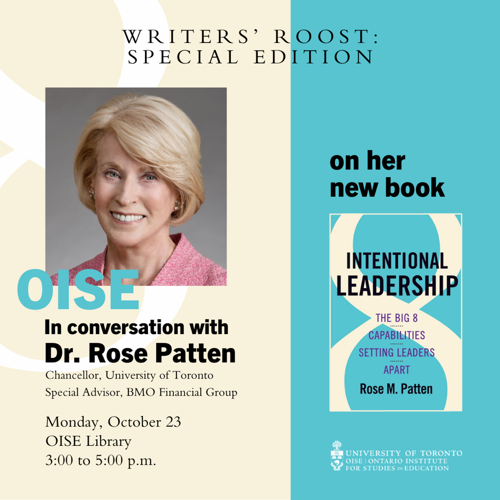 A poster that says "Writer's Roost: Special Edition - OISE in conversation with Dr. Rose Patten". Accompanied by a photo of Dr. Rose Patten and her new book Intentional Leadership.