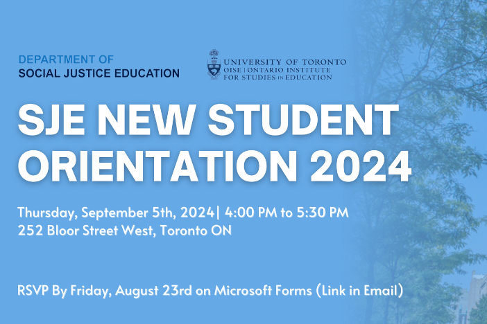 blue background faded into tree with the text SJE NEW STUDENT ORIENTATION 2024 Thursday, September 5th, 2023 | 4:00 PM to 5:30 PM 252 Bloor Street West, Toronto ON RSVP By Friday, August 23rd on Microsoft Forms (Link in Email)" with the Social Justice Education and University of Toronto logos at the top