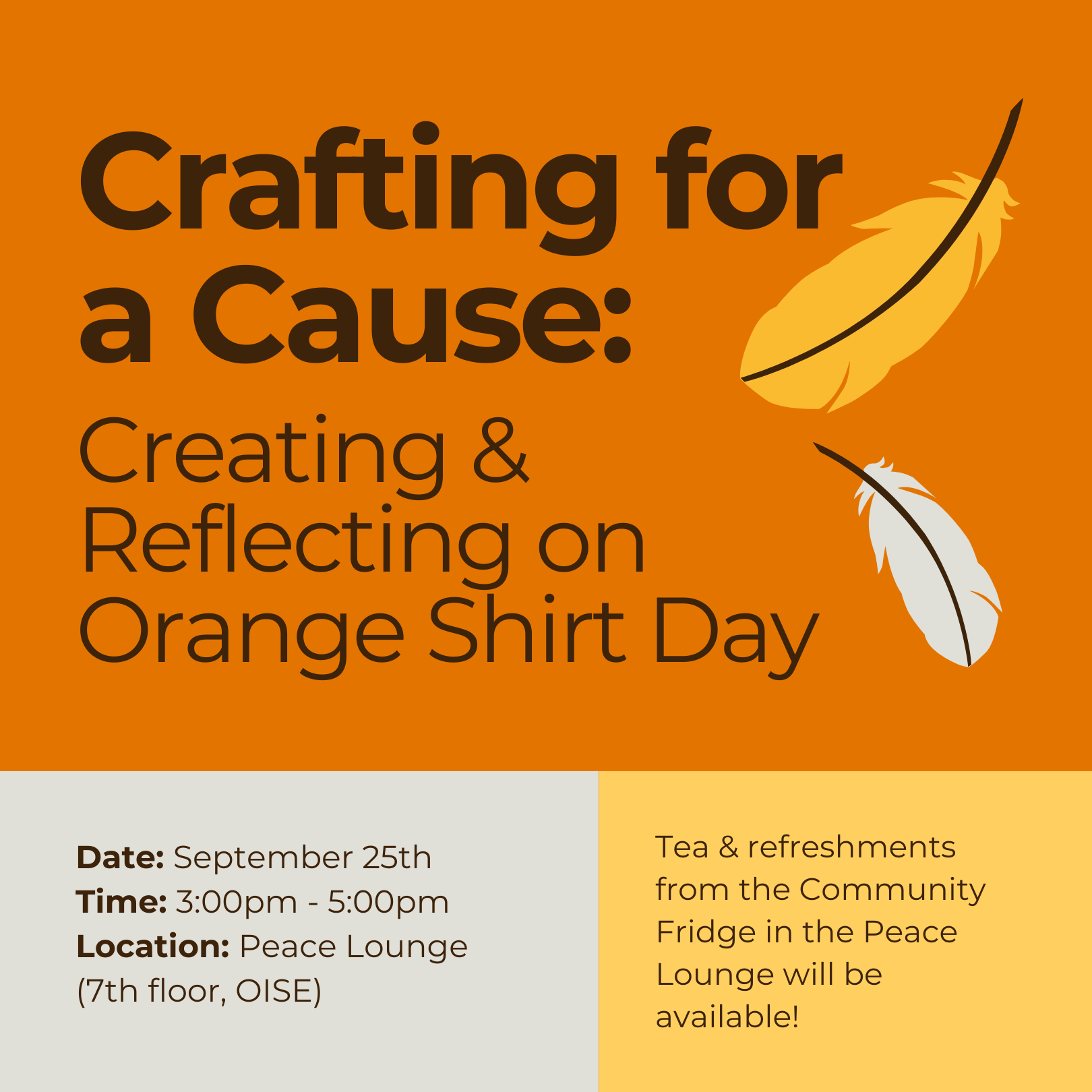 This is an event poster with an orange background featuring the title "Crafting for a Cause: Creating & Reflecting on Orange Shirt Day" in bold black text, alongside two feathers (one yellow and one white) on the right. The event will take place on September 25th from 3:00 pm to 5:00 pm at the Peace Lounge, located on the 7th floor of OISE. It also notes that tea and refreshments from the Community Fridge in the Peace Lounge will be available. The poster's design reflects the theme of Orange Shirt Day