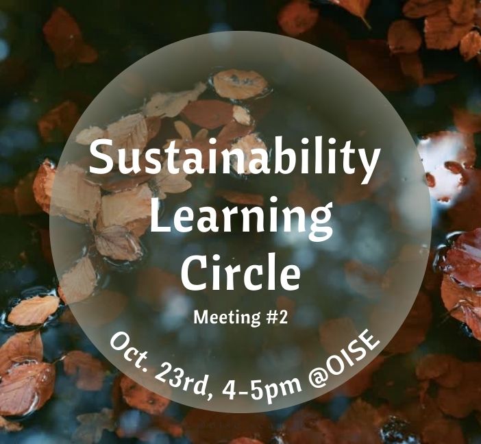 Sustainability Learning Circle Meeting #2 October 23, 4-5pm at OISE