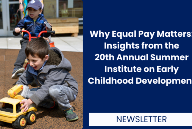 Why Equal Pay Matters: Insights from the 20th Annual Summer Institute on Early Childhood Development