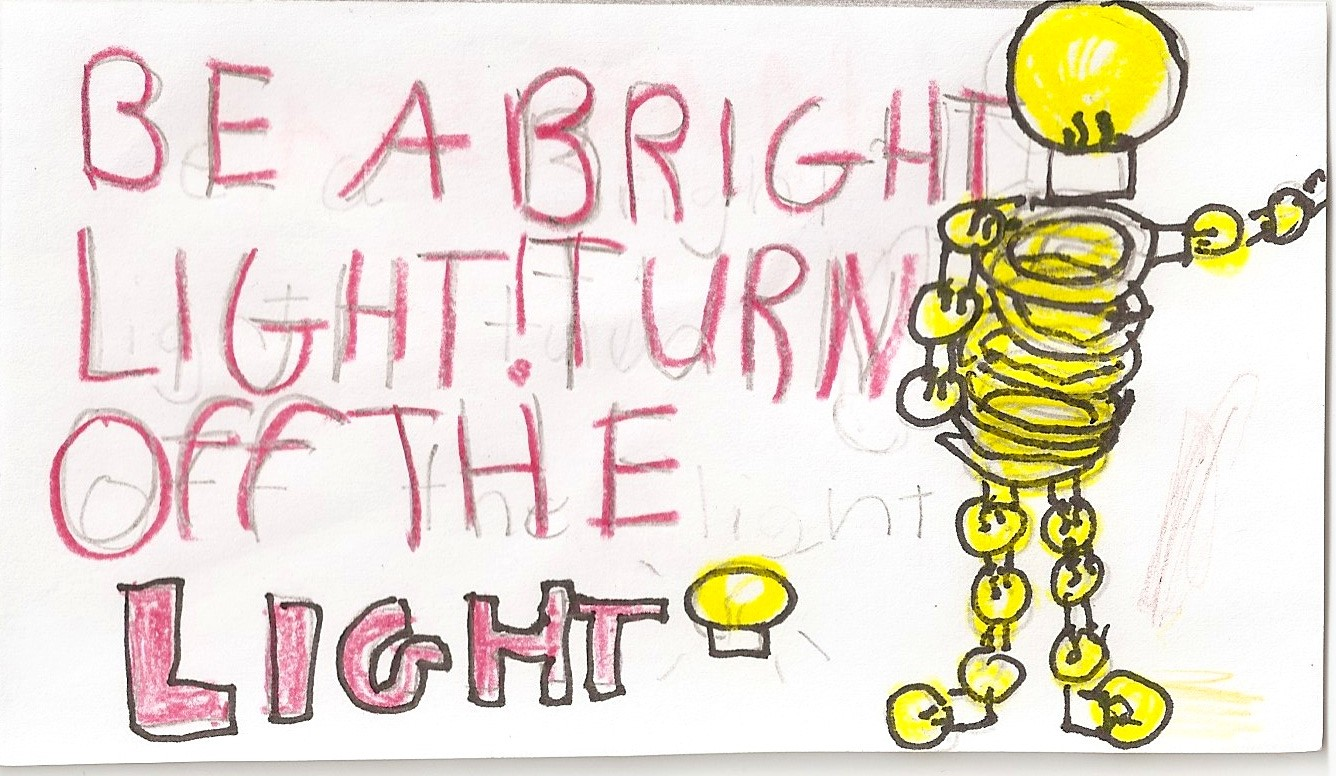 student drawing using yellow and black lightbulbs in the shape of a person with the words: "Be a bright light! Turn off the light." written in red