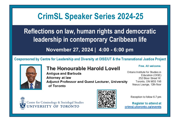 A graphic advertising an event. The event is as follows: "The University of Toronto Centre for Criminology and Sociolegal Studies (CrimSL) presents it's CrimSL Speaker Series with Harold Lovell on November 27, 2024 at 4:00 pm at the Ontario Institute for Studies in Education of the University of Toronto Nexus Lounge. All are welcomed!"