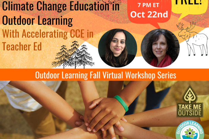 Climate Connections: Climate Change Education in Outdoor Learning (with accelerating CCC in Teacher Ed) 7pm ET, October 22nd