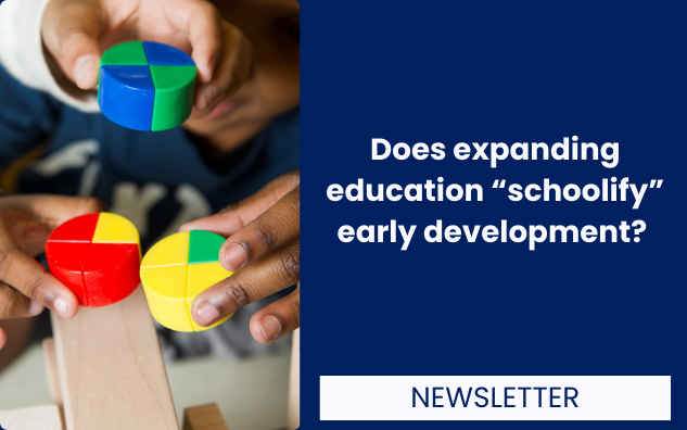 Does expanding education “schoolify” early development? 