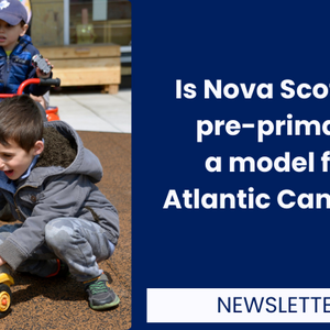 Is Nova Scotia’s pre-primary a model for Atlantic Canada?