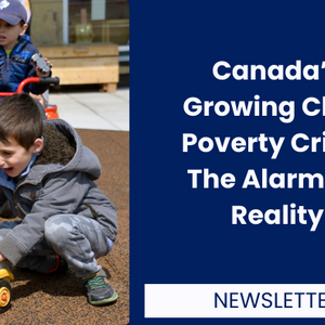 Canada’s Growing Child Poverty Crisis: The Alarming Reality